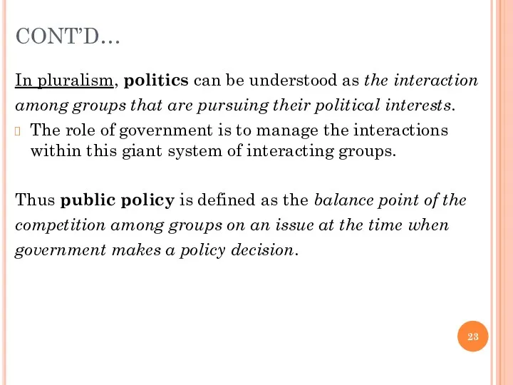 CONT’D… In pluralism, politics can be understood as the interaction