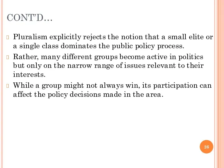 CONT’D… Pluralism explicitly rejects the notion that a small elite