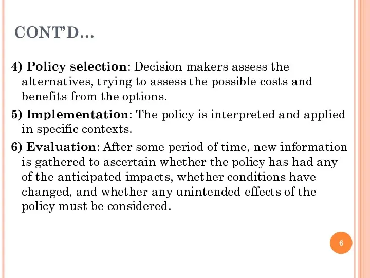 CONT’D… 4) Policy selection: Decision makers assess the alternatives, trying