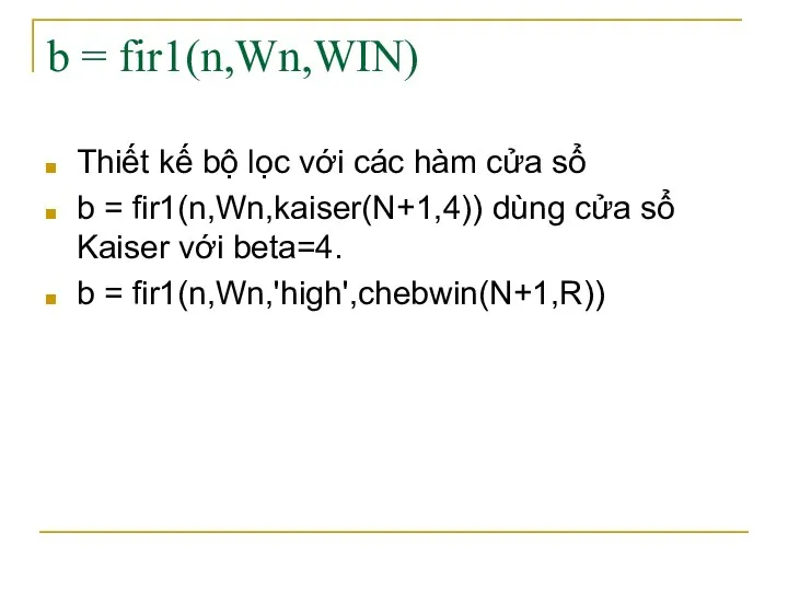 b = fir1(n,Wn,WIN) Thiết kế bộ lọc với các hàm