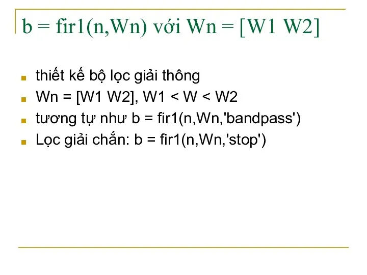 b = fir1(n,Wn) với Wn = [W1 W2] thiết kế