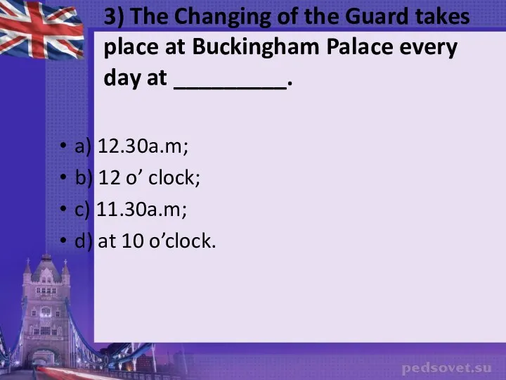 a) 12.30a.m; b) 12 o’ clock; c) 11.30a.m; d) at