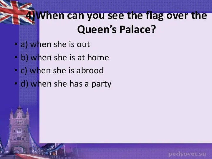 4)When can you see the flag over the Queen’s Palace?
