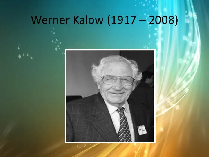 Werner Kalow (1917 – 2008)