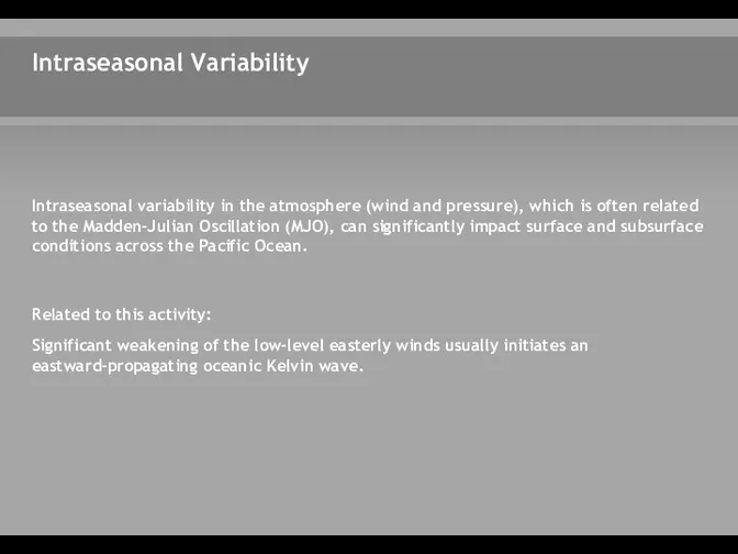 Intraseasonal Variability Intraseasonal variability in the atmosphere (wind and pressure),