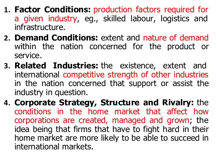Factor Conditions: production factors required for a given industry, eg.,