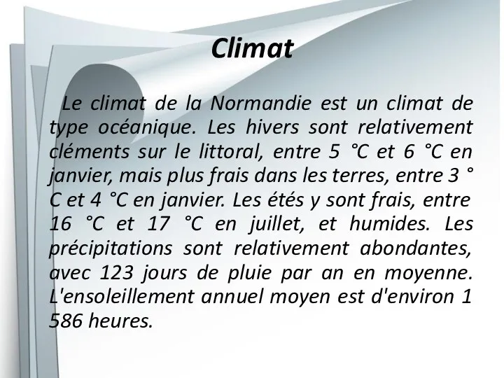 Climat Le climat de la Normandie est un climat de type océanique. Les