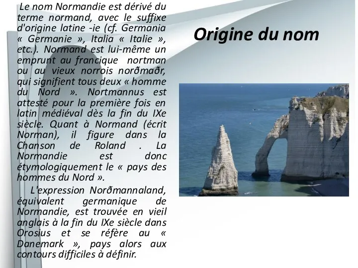 Origine du nom Le nom Normandie est dérivé du terme normand, avec le