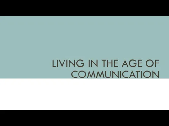Living in the Age of Communication