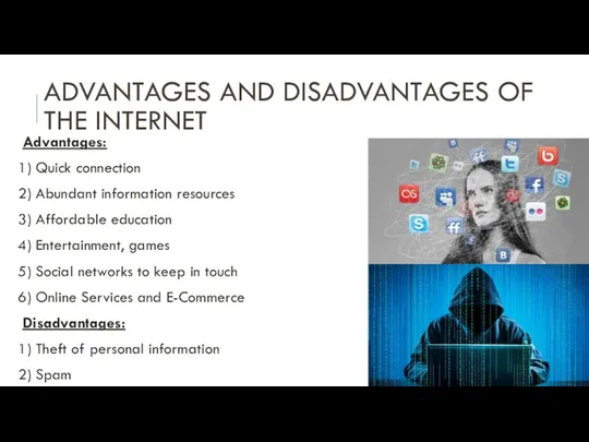 ADVANTAGES AND DISADVANTAGES OF THE INTERNET Advantages: 1) Quick connection
