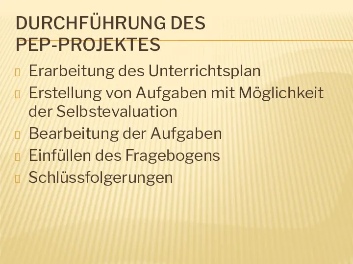 DURCHFÜHRUNG DES PEP-PROJEKTES Erarbeitung des Unterrichtsplan Erstellung von Aufgaben mit