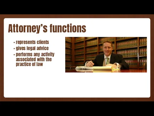 Attorney’s functions represents clients gives legal advice performs any activity associated with the practice of law