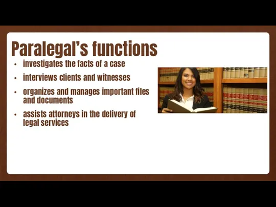 Paralegal’s functions investigates the facts of a case interviews clients and witnesses organizes