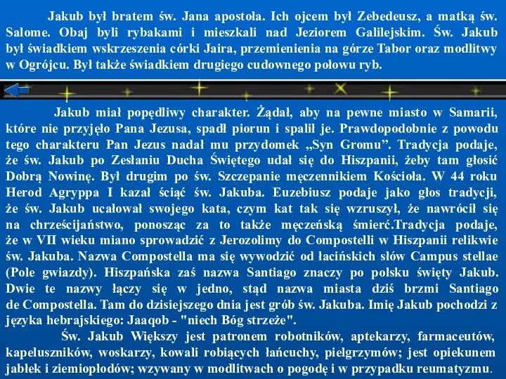 Jakub był bratem św. Jana apostoła. Ich ojcem był Zebedeusz,