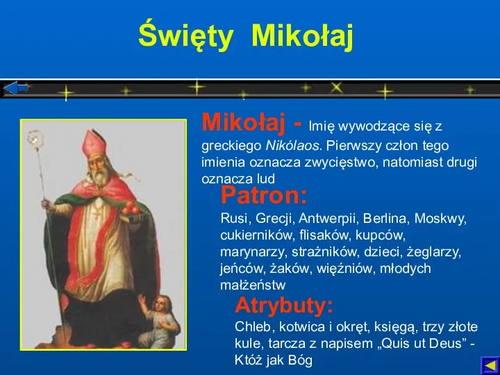 Święty Mikołaj Patron: Rusi, Grecji, Antwerpii, Berlina, Moskwy, cukierników, flisaków,