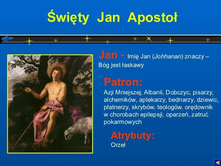 Święty Jan Apostoł Atrybuty: Orzeł Patron: Azji Mniejszej, Albanii, Dobczyc,