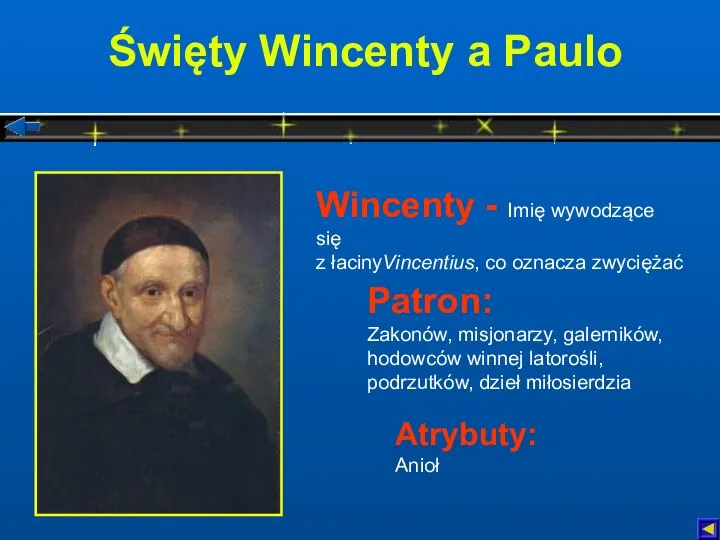 Święty Wincenty a Paulo Atrybuty: Anioł Patron: Zakonów, misjonarzy, galerników,