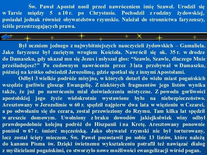 Św. Paweł Apostoł nosił przed nawróceniem imię Szaweł. Urodził się