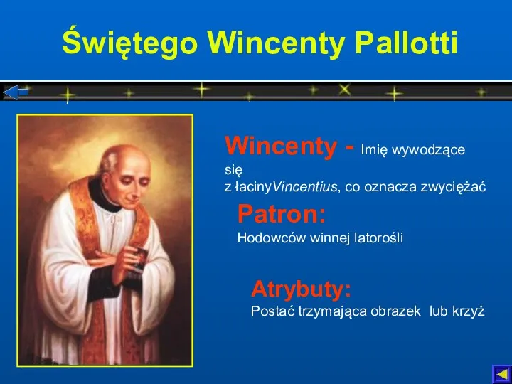Świętego Wincenty Pallotti Atrybuty: Postać trzymająca obrazek lub krzyż Patron: