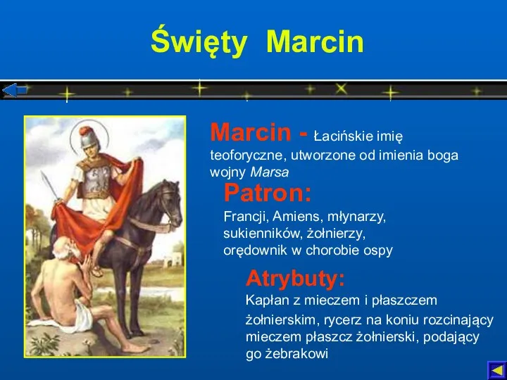 Święty Marcin Atrybuty: Kapłan z mieczem i płaszczem żołnierskim, rycerz