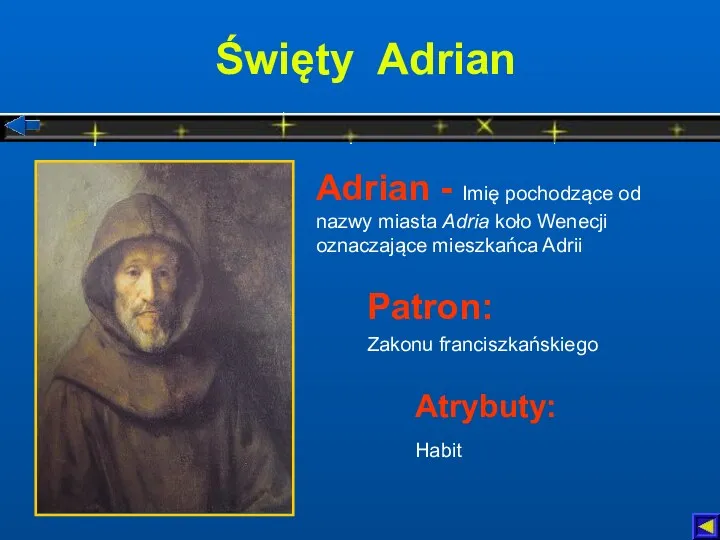 Święty Adrian Atrybuty: Habit Adrian - Imię pochodzące od nazwy
