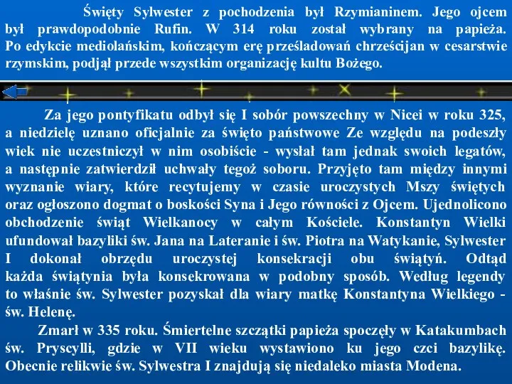 Święty Sylwester z pochodzenia był Rzymianinem. Jego ojcem był prawdopodobnie