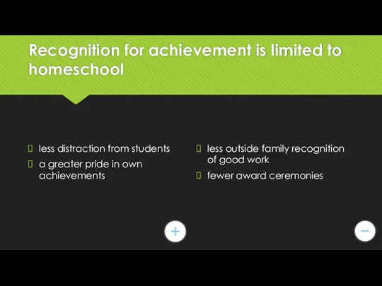 Recognition for achievement is limited to homeschool less distraction from