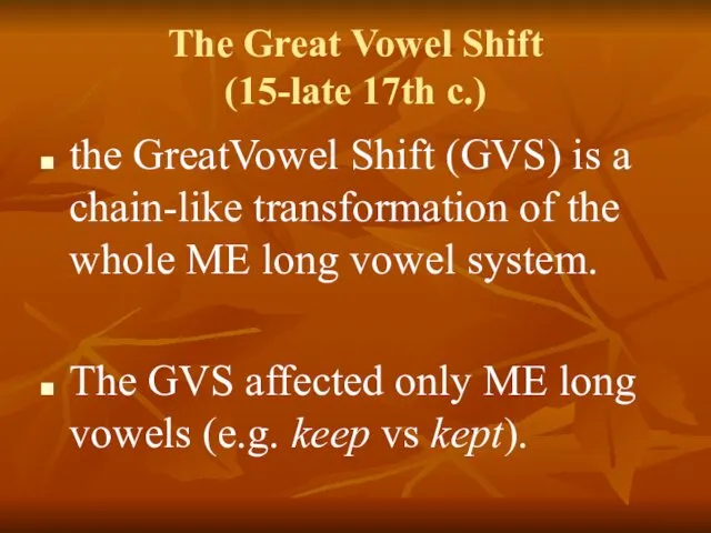 The Great Vowel Shift (15-late 17th c.) the GreatVowel Shift