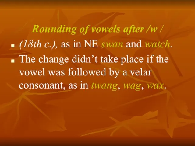 Rounding of vowels after /w / (18th c.), as in