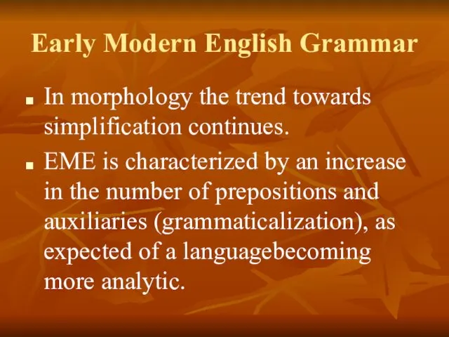 Early Modern English Grammar In morphology the trend towards simplification