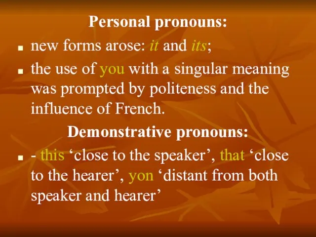 Personal pronouns: new forms arose: it and its; the use