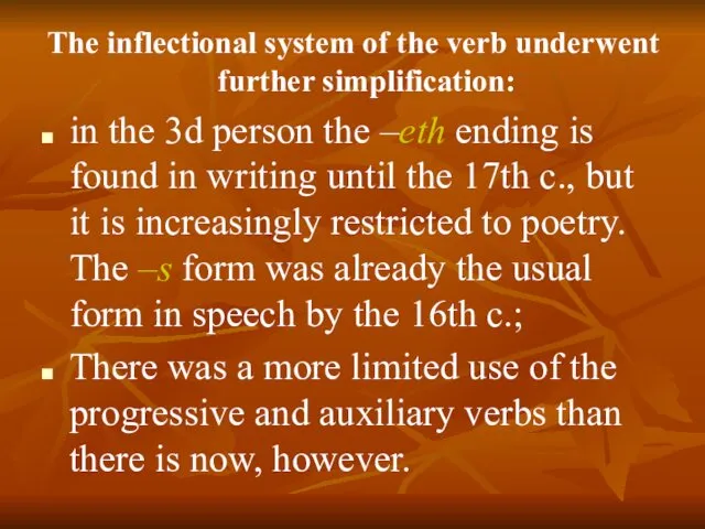 The inflectional system of the verb underwent further simplification: in