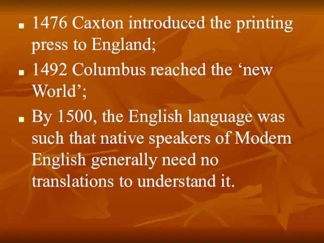 1476 Caxton introduced the printing press to England; 1492 Columbus