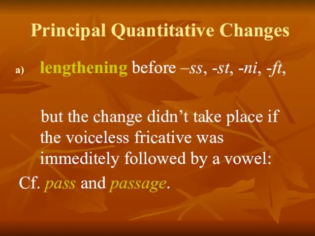 Principal Quantitative Changes lengthening before –ss, -st, -ni, -ft, but