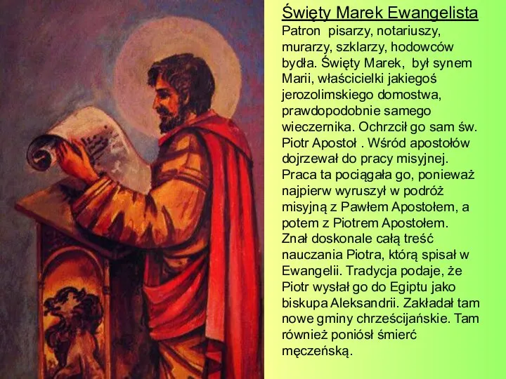 Święty Marek Ewangelista Patron pisarzy, notariuszy, murarzy, szklarzy, hodowców bydła. Święty Marek, był