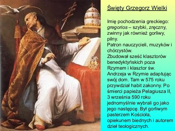 Święty Grzegorz Wielki Imię pochodzenia greckiego: gregorios – szybki, zręczny, zwinny jak również