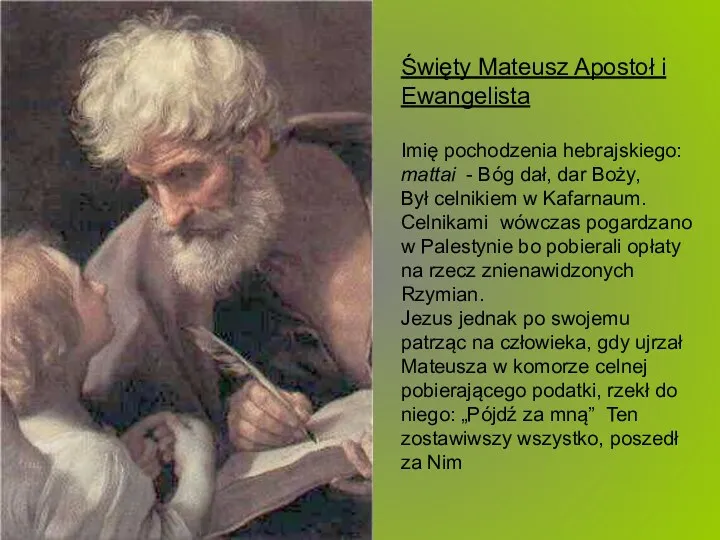 Święty Mateusz Apostoł i Ewangelista Imię pochodzenia hebrajskiego: mattai - Bóg dał, dar