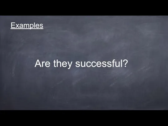 Examples Are they successful?