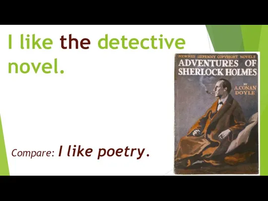 I like the detective novel. Compare: I like poetry.