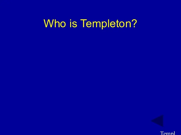 Template by Bill Arcuri, WCSD Who is Templeton?
