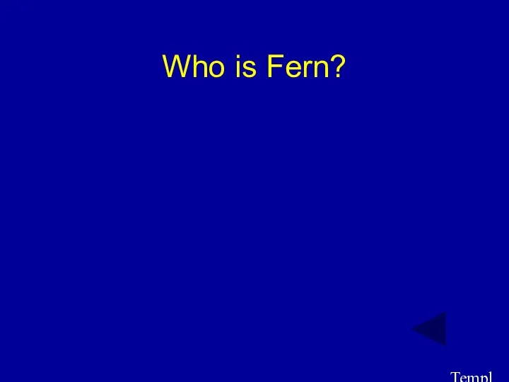 Template by Bill Arcuri, WCSD Who is Fern?
