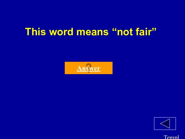 Template by Bill Arcuri, WCSD This word means “not fair” Answer