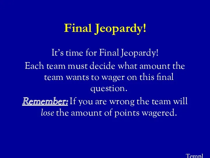 Template by Bill Arcuri, WCSD Final Jeopardy! It’s time for