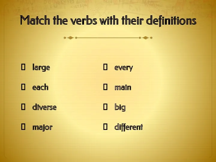 Match the verbs with their definitions large each diverse major every main big different