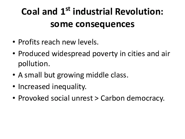 Coal and 1st industrial Revolution: some consequences Profits reach new levels. Produced widespread