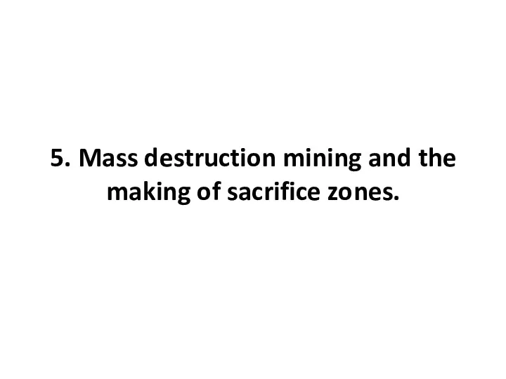 5. Mass destruction mining and the making of sacrifice zones.