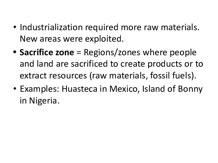Industrialization required more raw materials. New areas were exploited. Sacrifice zone = Regions/zones