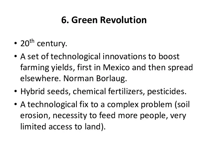 6. Green Revolution 20th century. A set of technological innovations to boost farming