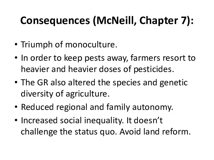 Consequences (McNeill, Chapter 7): Triumph of monoculture. In order to keep pests away,