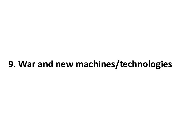 9. War and new machines/technologies
